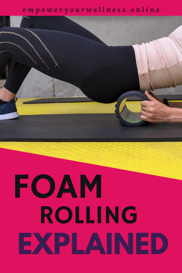 How Does Foam Rolling Work Empower Yourwellness