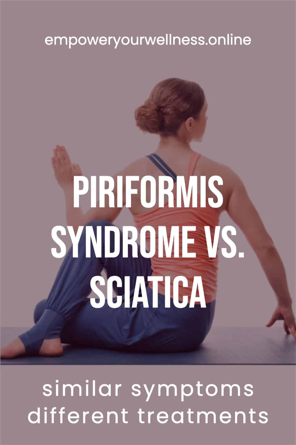 Piriformis Syndrome Vs Sciatica What To Know Empower Yourwellness